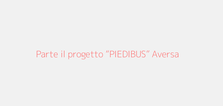 Parte il progetto “PIEDIBUS” Aversa